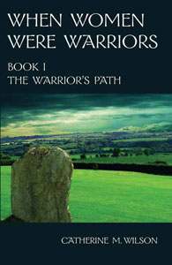 Catherine Wilson, When Women Were Warriors—Book I: The Warrior's Path