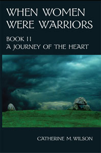 Catherine Wilson, When Women Were Warriors—Book II: A Journey of the Heart