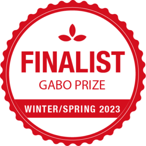 Finalist of Gabo Prize Winter/Spring 2023