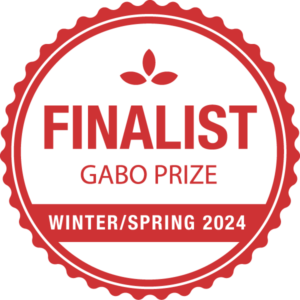 Finalist Gabo Prize Winter/Spring 2024