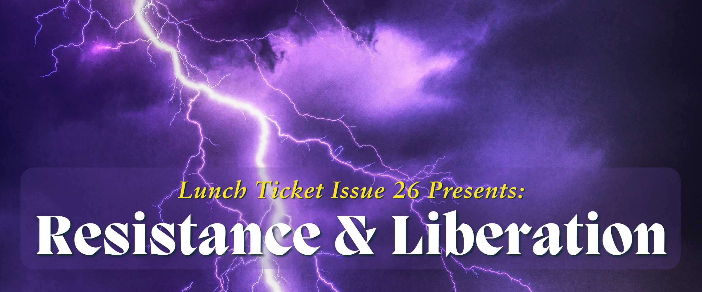 Lunch Ticket Issue 26 Presents, Resistance and Liberation